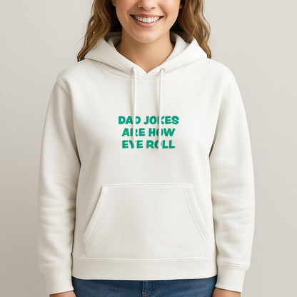 Dad Jokes Are How Eye Roll Hoodie
