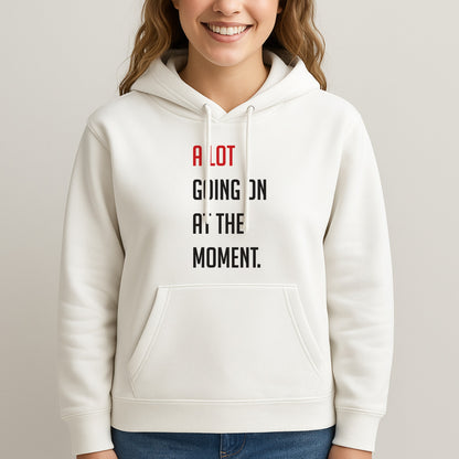 A Lot Going On At The Moment - Taylor Unisex Hooded Sweatshirt