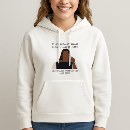 Don't Tell Me What Kind Of Day To Have Unisex Hooded Sweatshirt