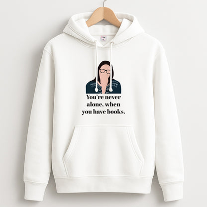 You're Never Alone, When You Have Books Unisex Hoodie