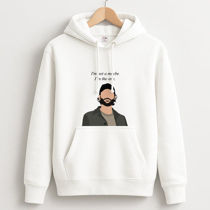 I'm Not A Maybe, I'm The One Unisex Hoodie