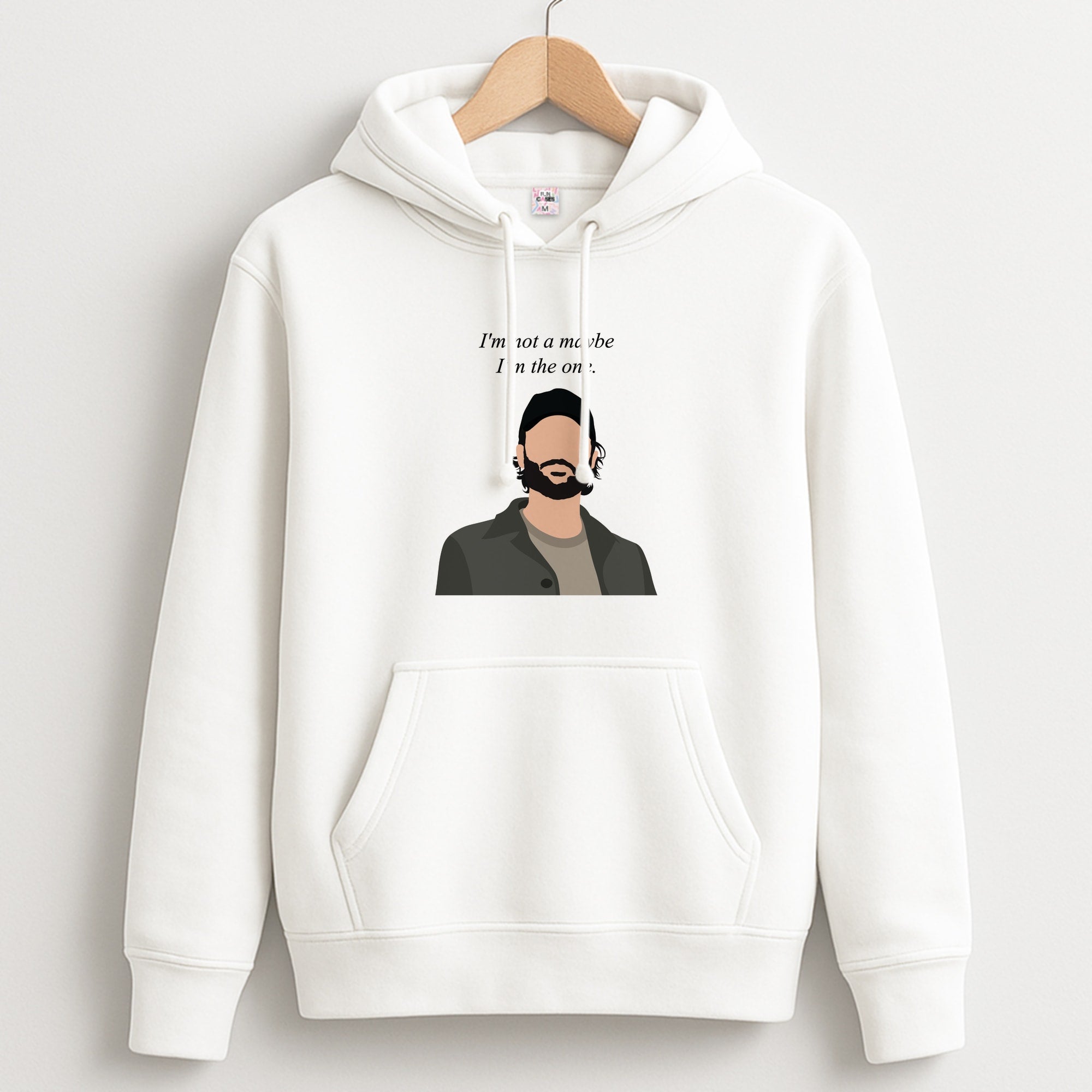 I'm Not A Maybe, I'm The One Hoodie