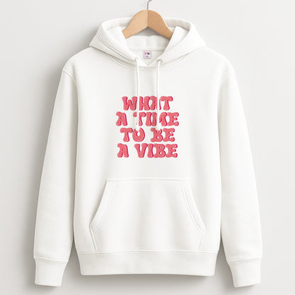 What A Time To Be A Vibe - Aesthetic Quote Unisex Hoodie