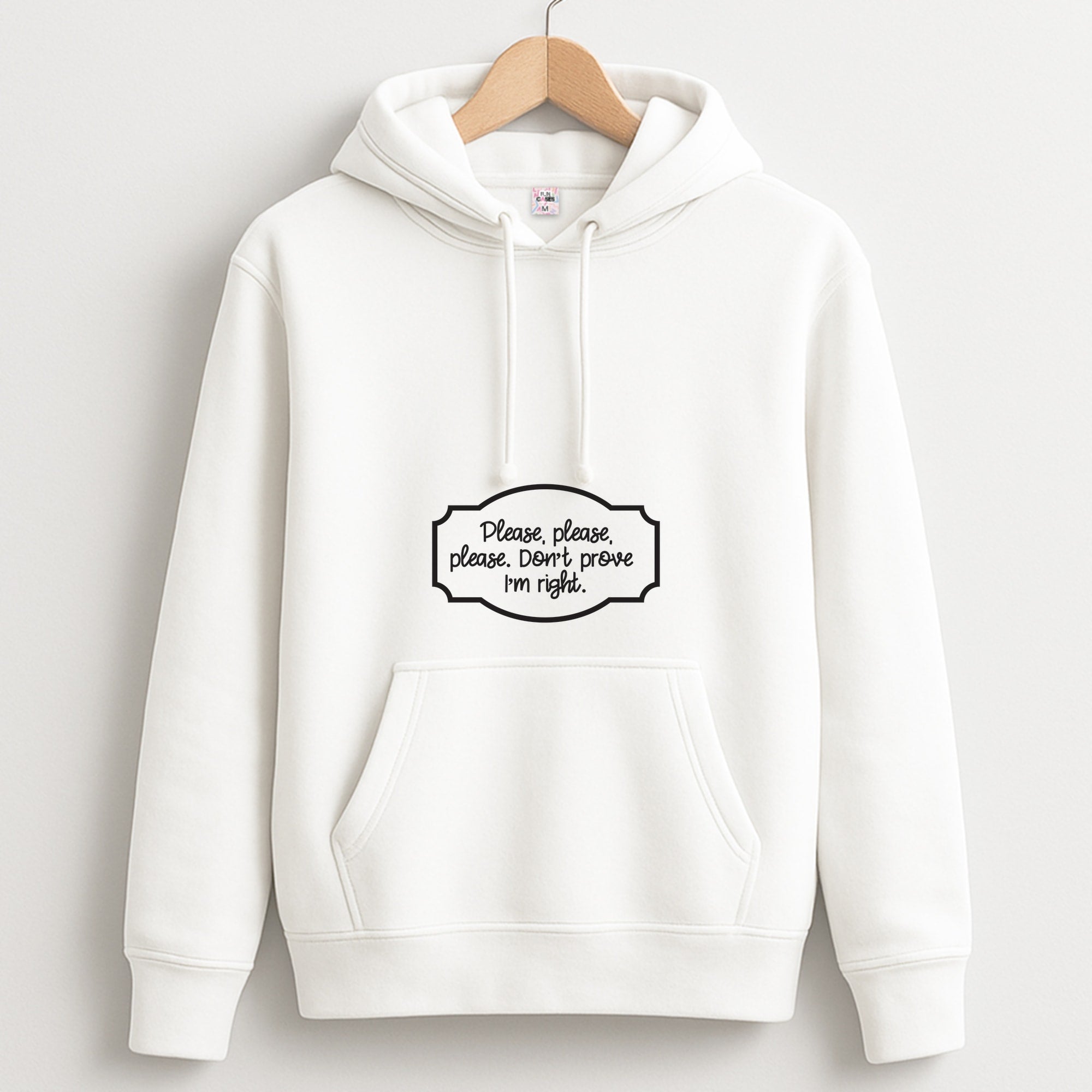 Please Don't Prove I'm Right Unisex Hoodie