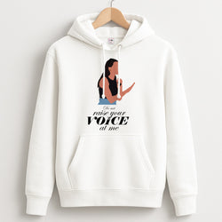 Don't Raise Your Voice At Me Unisex Hoodie