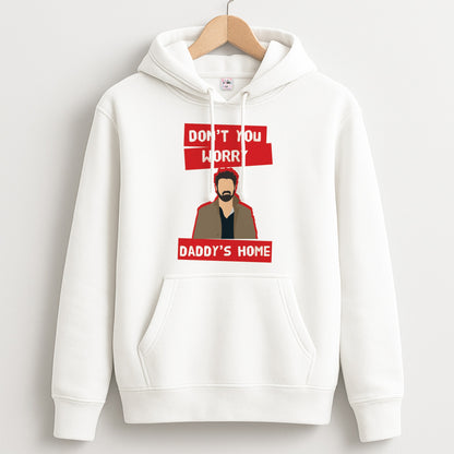 Don't You Worry, Daddy's Home Unisex Hoodie