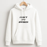 I Can't It's Bwoken Hoodie