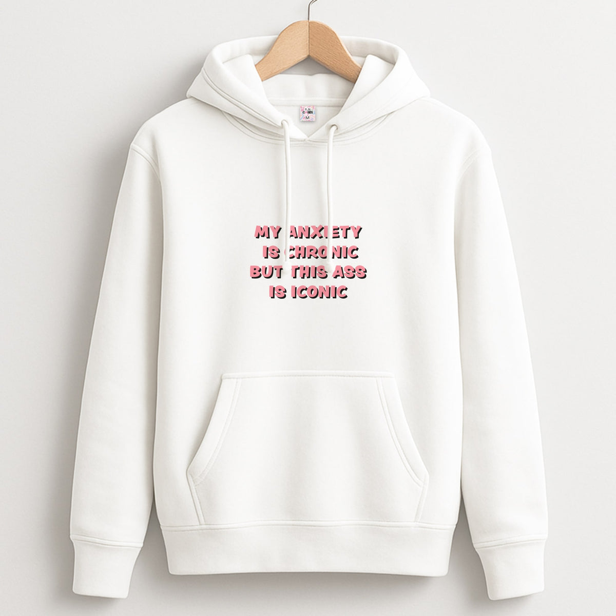 My Anxiety Is Chronic But This Ass Is Iconic Hoodie