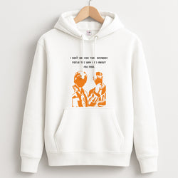 I Don't Believe That Anybody Unisex Hoodie