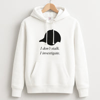 I Don't Stalk, I Investigate Hoodie