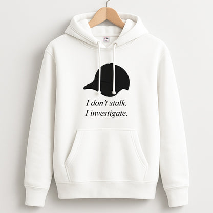 I Don't Stalk, I Investigate Unisex Hoodie
