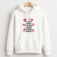 So Now When We Kiss I have Anger Issues - Chappell Hoodie