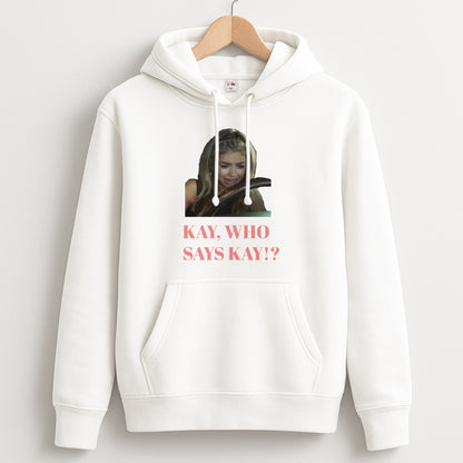 Kay, Who Says Kay!? Unisex Hoodie