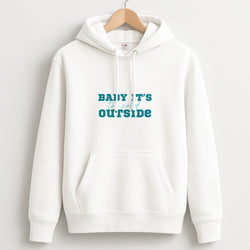 Baby It's Too Cold Outside Unisex Hoodie