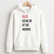 A Lot Going On At The Moment - Taylor Hoodie 1