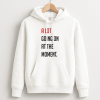 A Lot Going On At The Moment - Taylor Hoodie