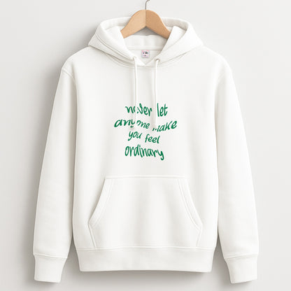Never Let Anyone Make You Feel Ordinary Unisex Hoodie