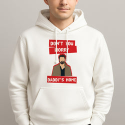 Don't You Worry, Daddy's Home Unisex Hooded Pullover