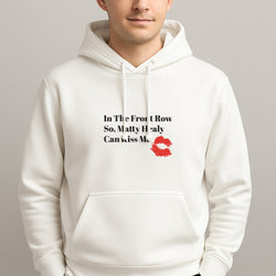 In The Front Row So, Matt Healy Can Kiss Me - The 1975 Hoodie