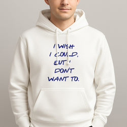 I Wish I could But I Don't Want To Unisex Hooded Pullover