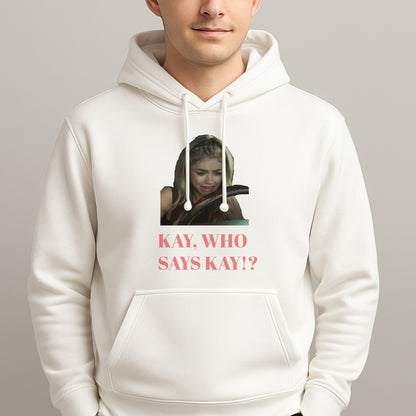 Kay, Who Says Kay!? Unisex Hooded Pullover