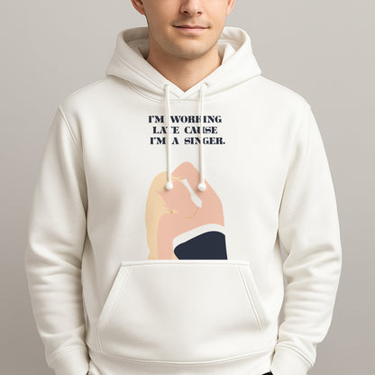 I'm Working Late Cause I'm A Singer Unisex Hooded Pullover