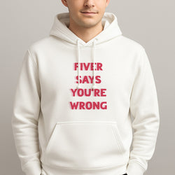 Fiver Says You're Wrong Unisex Hooded Pullover