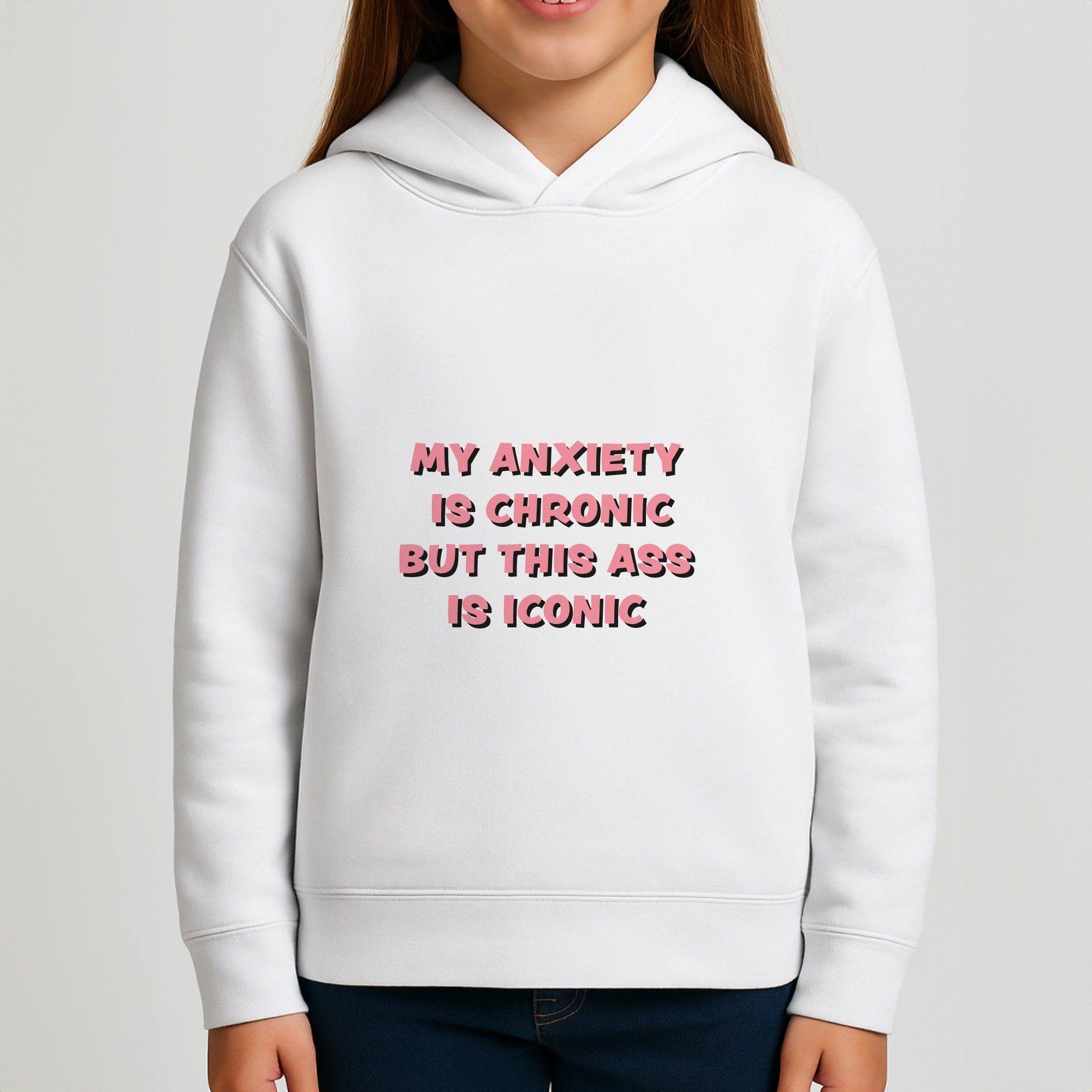 My Anxiety Is Chronic But This Ass Is Iconic Girls Hoodie