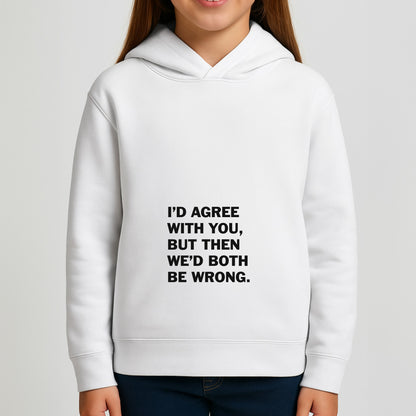 I'd Agree With You Girls Hoodie
