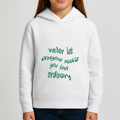 Never Let Anyone Make You Feel Ordinary Girls Hoodie