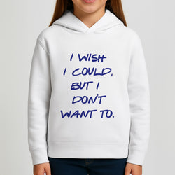 I Wish I could But I Don't Want To Girls Hoodie