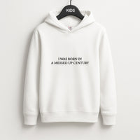 I Was Born In A Messed Up Century Kids Hoodie