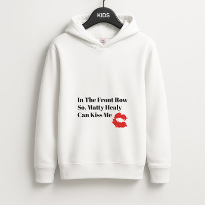 In The Front Row So, Matt Healy Can Kiss Me - The 1975 Unisex Kids Hoodie