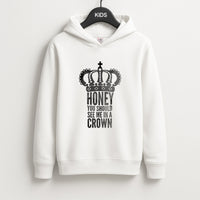 Honey You Should See Me In A Crown Kids Hoodie