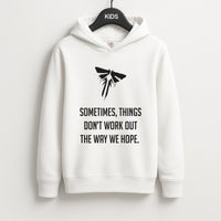 Sometime's Things Don't Work Out The Way We Hope Kids Hoodie