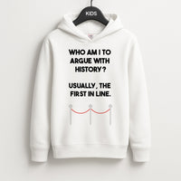 Who Am I To Argue With History? Kids Hoodie