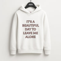 It's A Beautiful Day To Leave Me Alone Kids Hoodie