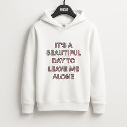 It's A Beautiful Day To Leave Me Alone Unisex Kids Hoodie