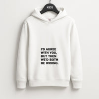 I'd Agree With You Kids Hoodie