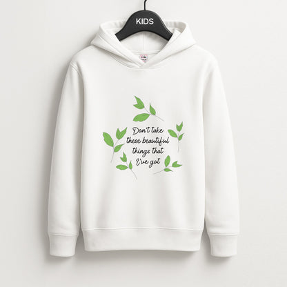 Don't Take These Beautiful Things That I've Got Unisex Kids Hoodie