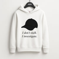 I Don't Stalk, I Investigate Kids Hoodie