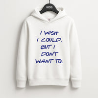I Wish I could But I Don't Want To Kids Hoodie