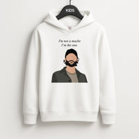 I'm Not A Maybe, I'm The One Kids Hoodie