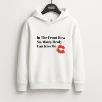 In The Front Row So, Matt Healy Can Kiss Me - The 1975 Kids Hoodie
