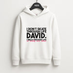 I Don't Skate Through Life David Unisex Kids Hoodie