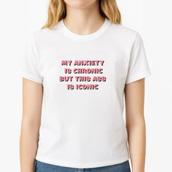 My Anxiety Is Chronic But This Ass Is Iconic Unisex T-Shirt, worn by a female model