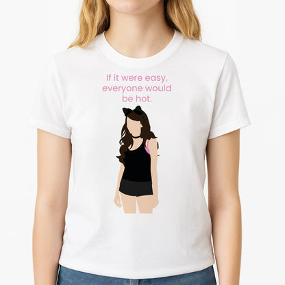 If It Were Easy.. Unisex T-Shirt, worn by a female model