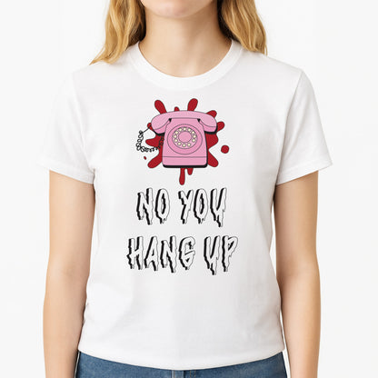 No You Hang Up Unisex T-Shirt, worn by a female model