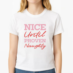 Nice Until Proven Naughty Unisex T-Shirt, worn by a female model