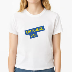 Eat A jerk, Pal - B99 T-Shirt